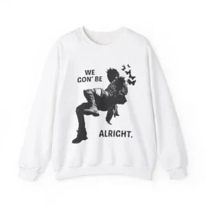 Kendrick Lamar Sweatshirt We Gon Be Alright - With Empowering Graphic